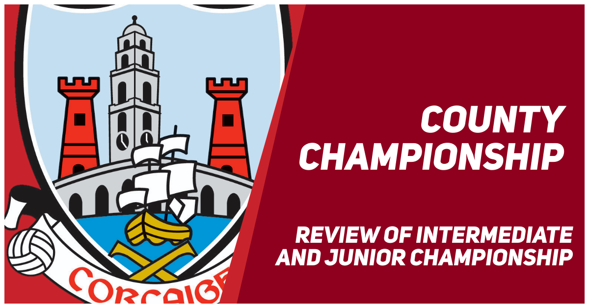 Cork County Championships Review of Intermediate & Junior