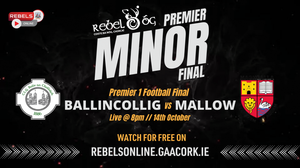 Rebel Óg Premier 1 Minor Football Final, Ballincollig v Mallow (Live on Rebels’ Online)