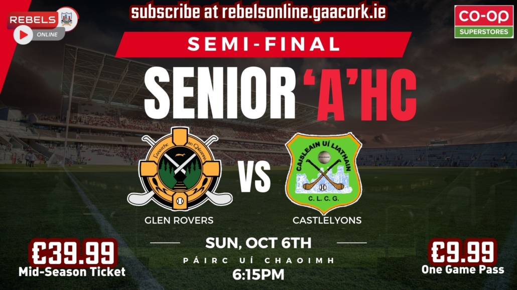 Senior ‘A’ HC Semi-Final – Glen Rovers v Castlelyons in SuperValu Páirc Uí Chaoimh (Live on Rebels Online)