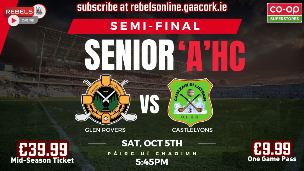 Senior ‘A’ HC Semi-Final – Glen Rovers v Castlelyons in SuperValu Páirc Uí Chaoimh (Live on Rebels Online)