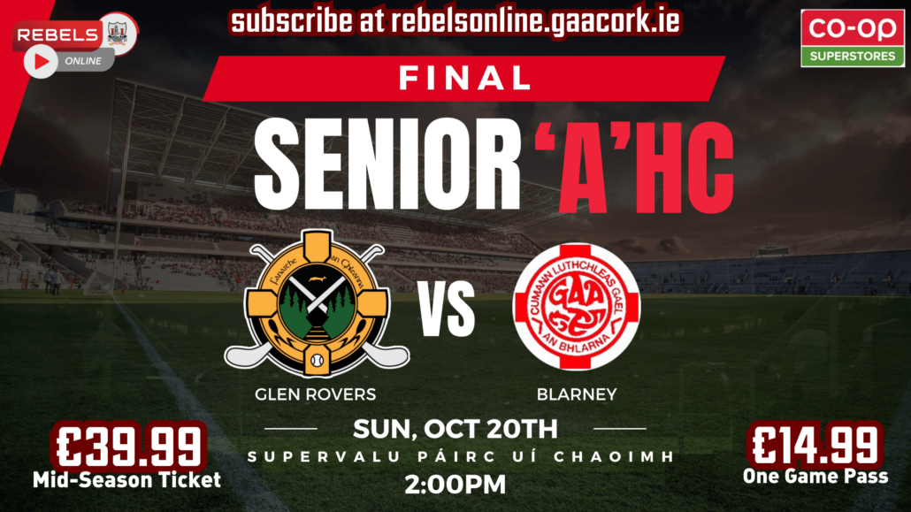 Senior ‘A’ HC Final – Glen Rovers V Blarney in SuperValu Páirc Uí Chaoimh (Live on Rebels Online)