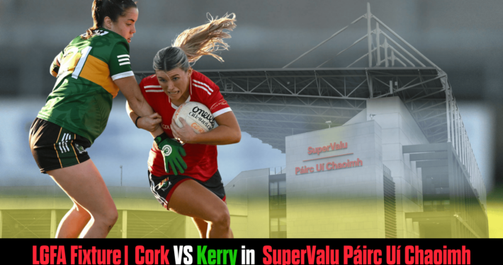 Cork Ladies to host Kerry in SuperValu Páirc Uí Chaoimh