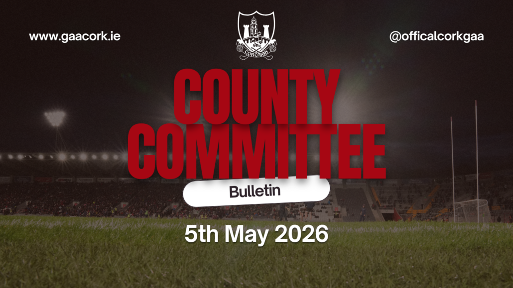 Cork County Committee Bulletin 5th May 2026
