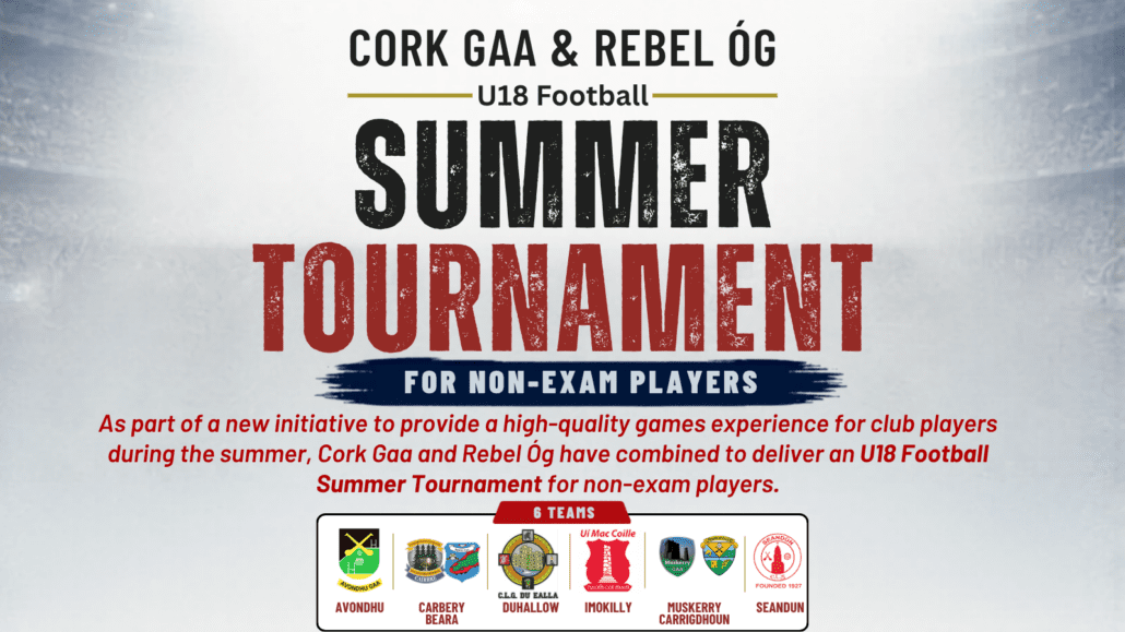 Cork GAA and Rebel Óg Launch New U18 Football Summer Tournament